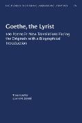 Goethe, the Lyrist: 100 Poems in New Translations Facing the Originals with a Biographical Introduction