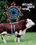 Arts Work in the Age of Biotechnology Shaping Our Genetic Futures