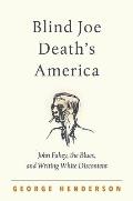 Blind Joe Death's America: John Fahey, the Blues, and Writing White Discontent