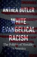 White Evangelical Racism The Politics of Morality in America
