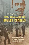 The Ballad of Robert Charles: Searching for the New Orleans Riot of 1900