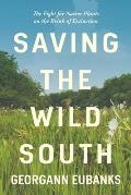 Saving the Wild South: The Fight for Native Plants on the Brink of Extinction