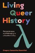 Living Queer History Remembrance & Belonging in a Southern City