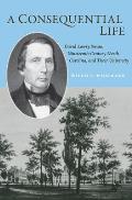 A Consequential Life: David Lowry Swain, Nineteenth-Century North Carolina, and Their University