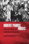Robert Parris Moses: A Life in Civil Rights and Leadership at the Grassroots