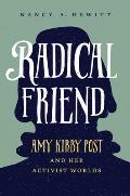 Radical Friend: Amy Kirby Post and Her Activist Worlds