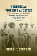Borders of Violence & Justice Mexicans Mexican Americans & Law Enforcement in the Southwest 1835 1935