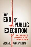The End of Public Execution: Race, Religion, and Punishment in the American South