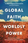 Global Faith, Worldly Power: Evangelical Internationalism and U.S. Empire