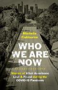 Who We Are Now: Stories of What Americans Lost and Found During the Covid-19 Pandemic