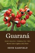 Guaran?: How Brazil Embraced the World's Most Caffeine-Rich Plant