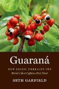 Guaran?: How Brazil Embraced the World's Most Caffeine-Rich Plant