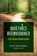 Bioethics Reenvisioned: A Path toward Health Justice