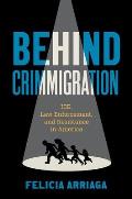 Behind Crimmigration: Ice, Law Enforcement, and Resistance in America