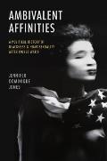 Ambivalent Affinities A Political History of Blackness & Homosexuality After World War II