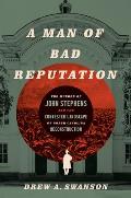 A Man of Bad Reputation: The Murder of John Stephens and the Contested Landscape of North Carolina Reconstruction