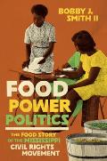 Food Power Politics: The Food Story of the Mississippi Civil Rights Movement