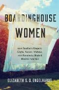 Boardinghouse Women: How Southern Keepers, Cooks, Nurses, Widows, and Runaways Shaped Modern America