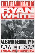The Life and Death of Ryan White: AIDS and Inequality in America