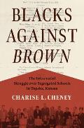 Blacks Against Brown: The Intra-Racial Struggle Over Segregated Schools in Topeka, Kansas