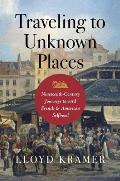 Traveling to Unknown Places: Nineteenth-Century Journeys Toward French and American Selfhood