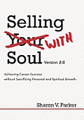 Selling with Soul: Achieving Career Success Without Sacrificing Personal and Spiritual Growth