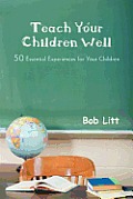 Teach Your Children Well: 50 Essential Experiences for Your Children