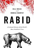 Rabid Lib/E: A Cultural History of the World's Most Diabolical Virus