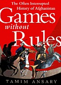 Games Without Rules: The Often-Interrupted History of Afghanistan