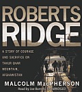 Roberts Ridge: A True Story of Courage and Sacrifice on Takur Ghar Mountain, Afghanistan