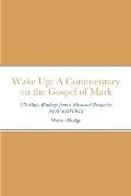Wake Up: A Commentary on the Gospel of Mark: 139 Daily Readings from a Missional Perspective