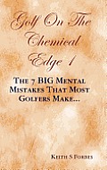 Golf on the Chemical Edge 1: The 7 Big Mental Mistakes That Most Golfers Make...