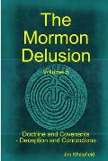 The Mormon Delusion. Volume 5. Doctrine and Covenants - Deception and Concoctions