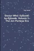 Doctor Who: Episode-by-Episode. Volume 3 - The Jon Pertwee Era