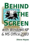Behind the Screen with Windows XP and MS Office 2003