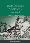 Birds, Animals And Plants Journal: A Track And Log Book For Nature Lovers