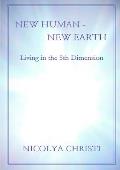 New Human - New Earth: Living in the 5th Dimension