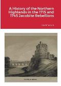 A History of the Northern Highlands in the 1715 and 1745 Jacobite Rebellions