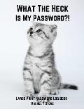 What The Heck Is My Password ?!: Large Print Password Book Small With Alphabetical Tabs Log Book: A Website Internet Username Login Code Cryto Tracker