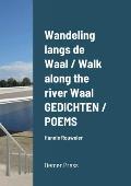 Wandeling langs de Waal / Walk along the river Waal GEDICHTEN / POEMS: Hannie Rouweler Demer Press