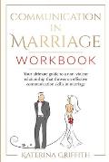 Communication in Marriage Workbook: Your ultimate Guide to a non-violent Relationship that Thrives on Effective Communication Skills in Marriage