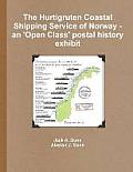 The Hurtigruten Coastal Shipping Service of Norway- An 'Open Class'postal History Exhibit