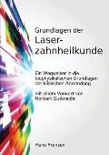 Grundlagen der Laserzahnheilkunde: ein Wegweiser in die biophysikalischen Grundlagen der klinischen Anwendung, mit einem Vorwort von Norbert Gutknecht