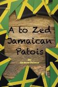 A to Zed Jamaican Patois: Phrases you will need to know when your speaking to a jamaican: A to Zed Jamaican Patoisis an organised coming togethe
