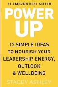Power Up: 12 Simple ideas to nourish your leadership energy, outlook & wellbeing