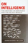 On Intelligence The History of Espionage & the Secret World