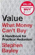 Value: What Money Can't Buy: A Handbook for Practical Hedonism