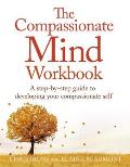 The Compassionate Mind Workbook: A Step-By-Step Guide to Developing Your Compassionate Self