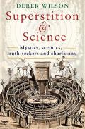 Superstition & Science: Mystics, Sceptics Truth-Seekers and Charlatans