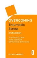 Overcoming Traumatic Stress, 2nd Edition: A Self-Help Guide Using Cognitive Behavioural Techniques